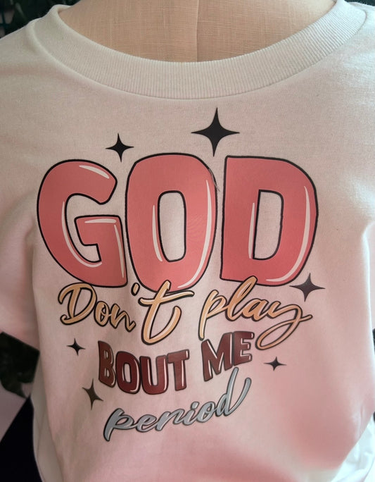 God don't play about me!